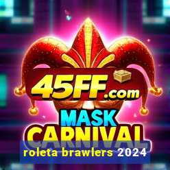 roleta brawlers 2024